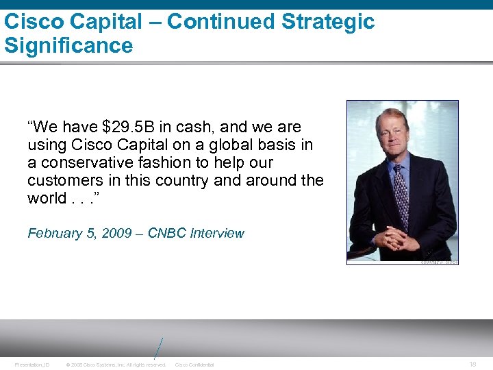 Cisco Capital – Continued Strategic Significance “We have $29. 5 B in cash, and