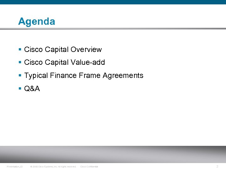 Agenda § Cisco Capital Overview § Cisco Capital Value-add § Typical Finance Frame Agreements