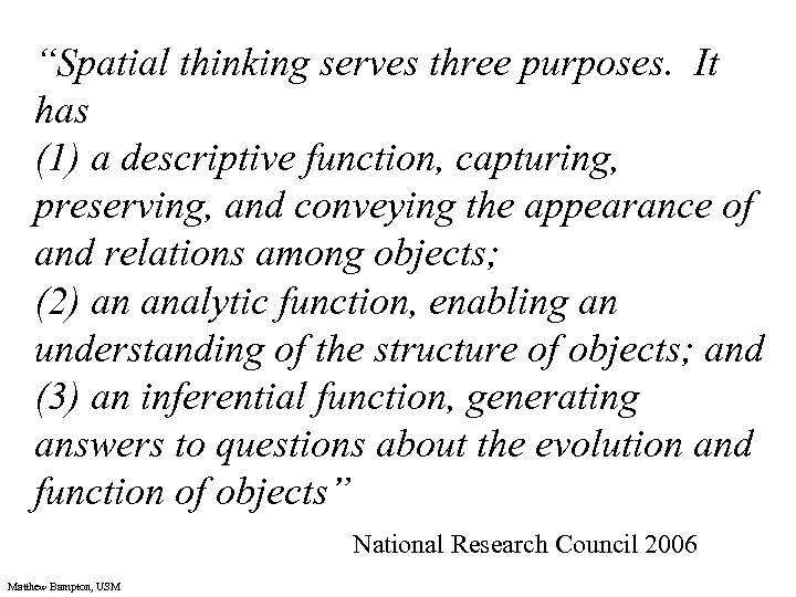 “Spatial thinking serves three purposes. It has (1) a descriptive function, capturing, preserving, and