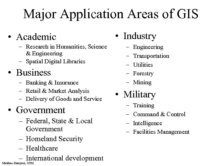 Major Application Areas of GIS • Academic – Research in Humanities, Science & Engineering