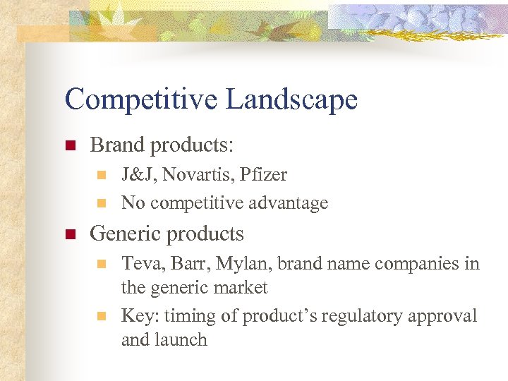 Competitive Landscape n Brand products: n n n J&J, Novartis, Pfizer No competitive advantage