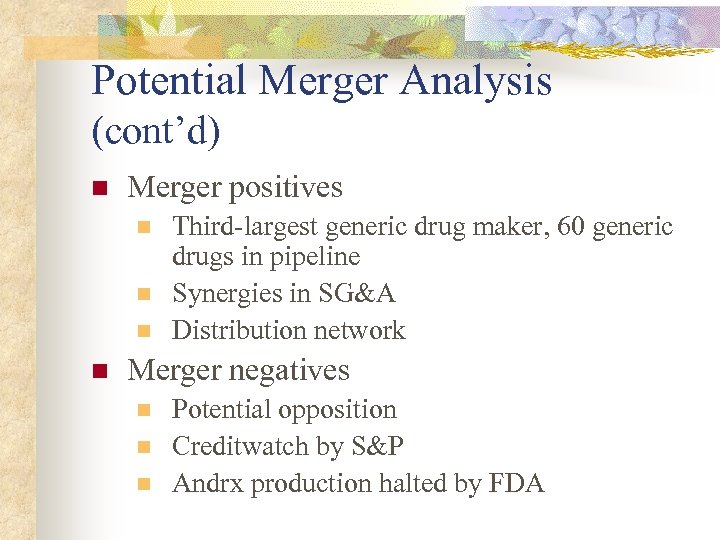 Potential Merger Analysis (cont’d) n Merger positives n n Third-largest generic drug maker, 60