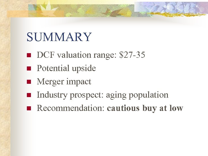 SUMMARY n n n DCF valuation range: $27 -35 Potential upside Merger impact Industry