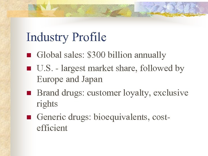 Industry Profile n n Global sales: $300 billion annually U. S. - largest market