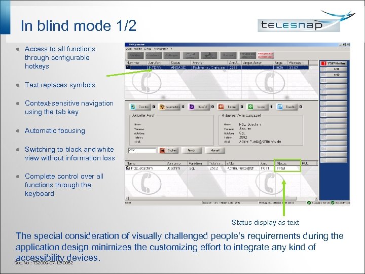 In blind mode 1/2 l Access to all functions through configurable hotkeys l Text