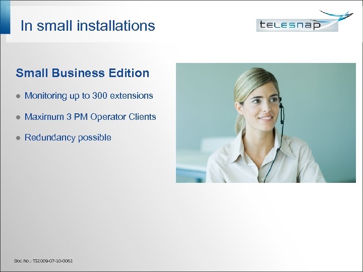 In small installations Small Business Edition l Monitoring up to 300 extensions l Maximum