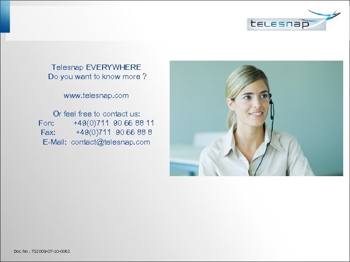 Telesnap EVERYWHERE Do you want to know more ? www. telesnap. com Or feel