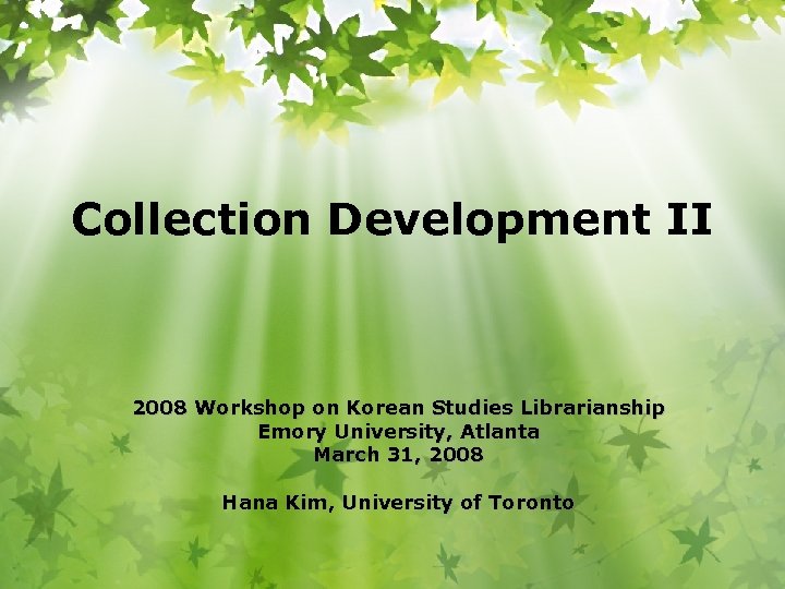 Collection Development II 2008 Workshop on Korean Studies Librarianship Emory University, Atlanta March 31,