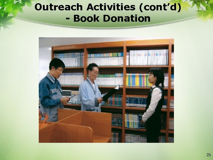 Outreach Activities (cont’d) - Book Donation 23 