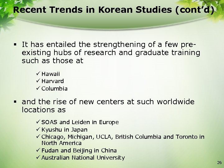 Recent Trends in Korean Studies (cont’d) § It has entailed the strengthening of a