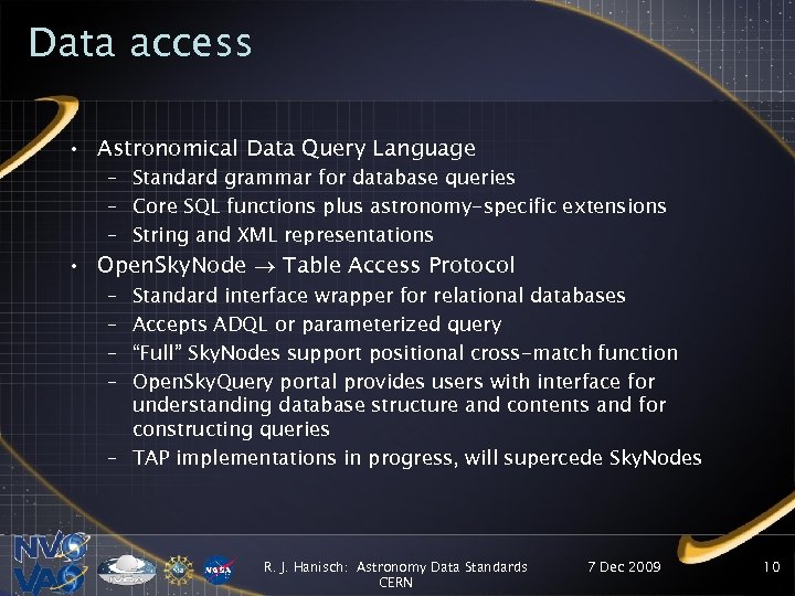 Data access • Astronomical Data Query Language – Standard grammar for database queries –