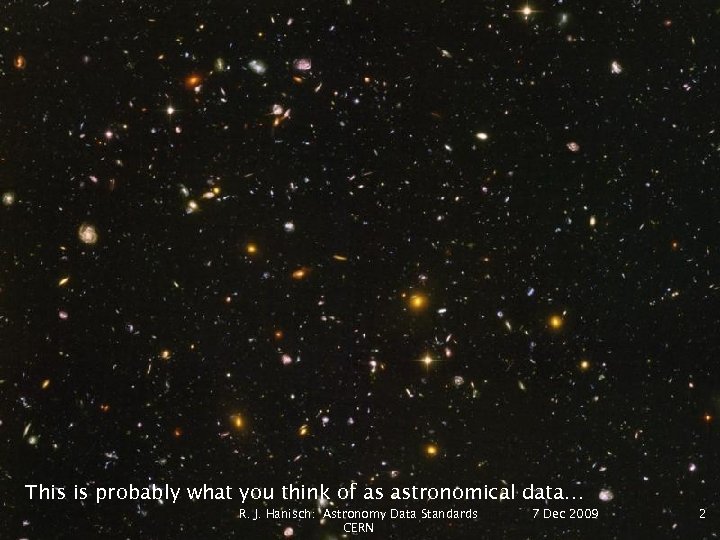 This is probably what you think of as astronomical data… R. J. Hanisch: Astronomy