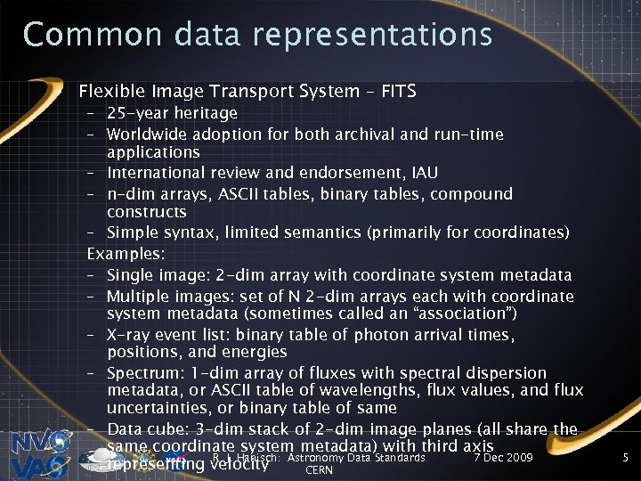 Common data representations • Flexible Image Transport System – FITS – 25 -year heritage