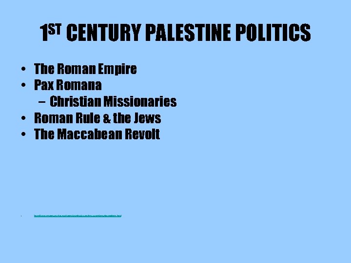 1 ST CENTURY PALESTINE POLITICS • The Roman Empire • Pax Romana – Christian