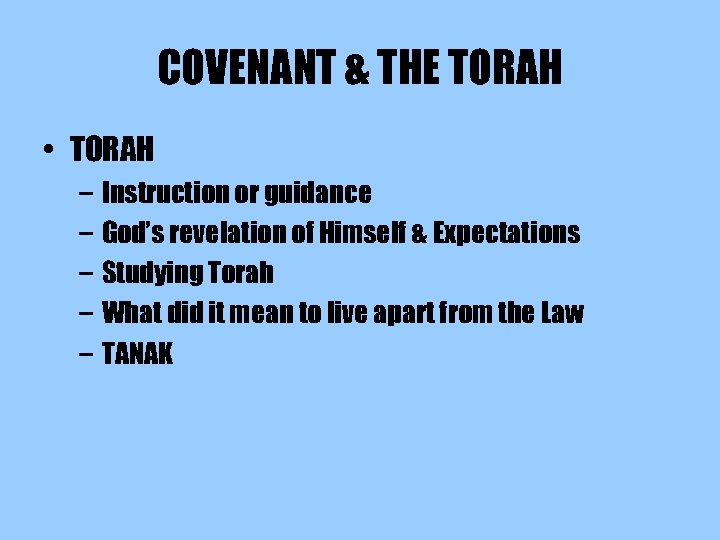 COVENANT & THE TORAH • TORAH – Instruction or guidance – God’s revelation of