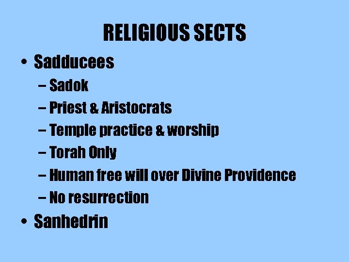 RELIGIOUS SECTS • Sadducees – Sadok – Priest & Aristocrats – Temple practice &