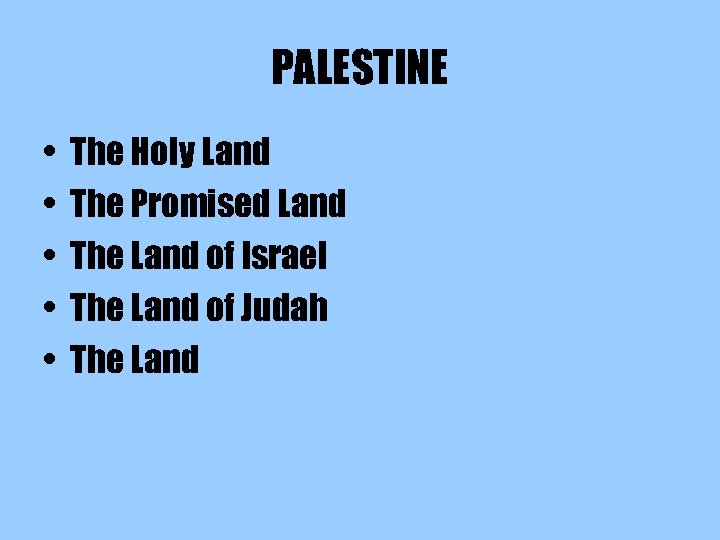 PALESTINE • • • The Holy Land The Promised Land The Land of Israel