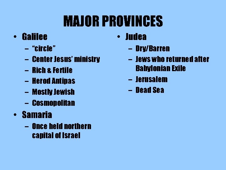 MAJOR PROVINCES • Galilee – – – “circle” Center Jesus’ ministry Rich & Fertile