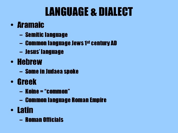 LANGUAGE & DIALECT • Aramaic – Semitic language – Common language Jews 1 st