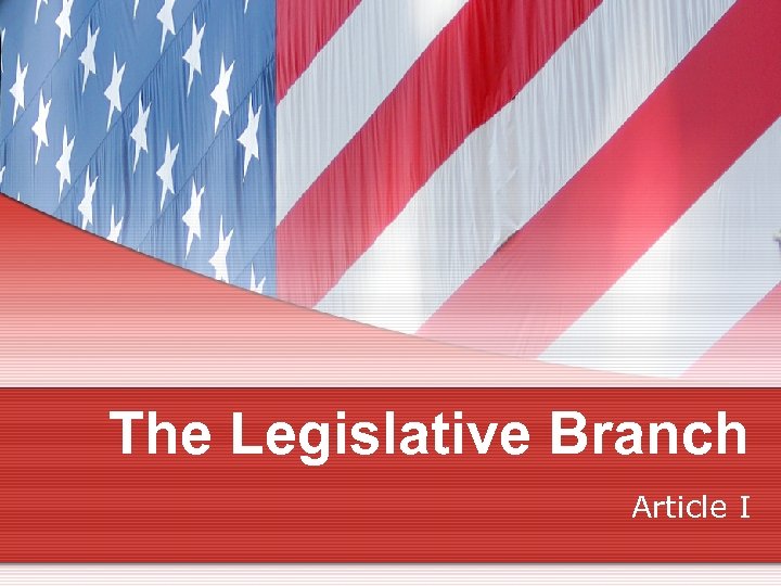 The Legislative Branch Article I 