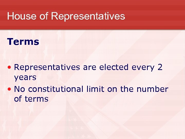 House of Representatives Terms • Representatives are elected every 2 years • No constitutional