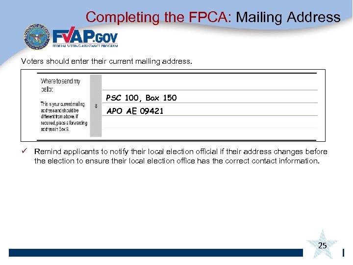 Completing the FPCA: Mailing Address Voters should enter their current mailing address. PSC 100,