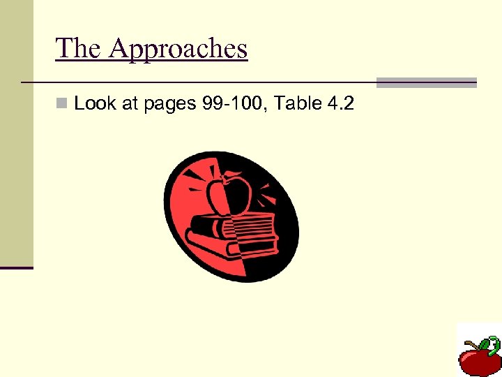 The Approaches n Look at pages 99 -100, Table 4. 2 