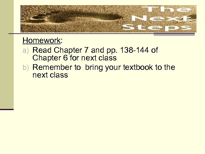 Homework: a) Read Chapter 7 and pp. 138 -144 of Chapter 6 for next