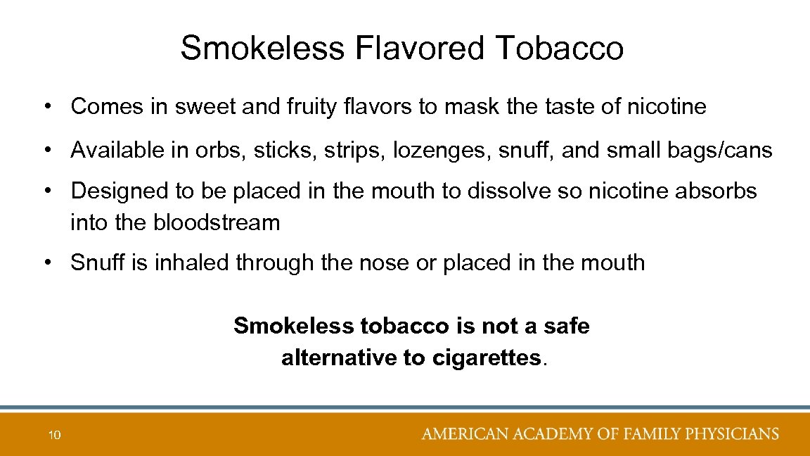 Smokeless Flavored Tobacco • Comes in sweet and fruity flavors to mask the taste