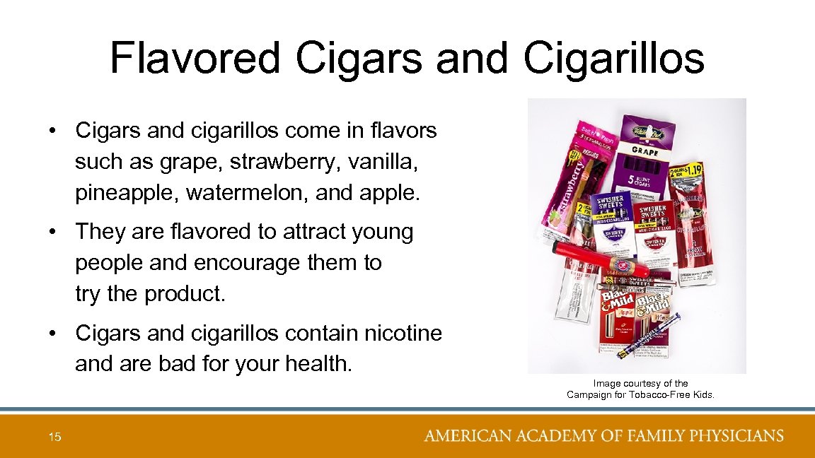 Flavored Cigars and Cigarillos • Cigars and cigarillos come in flavors such as grape,