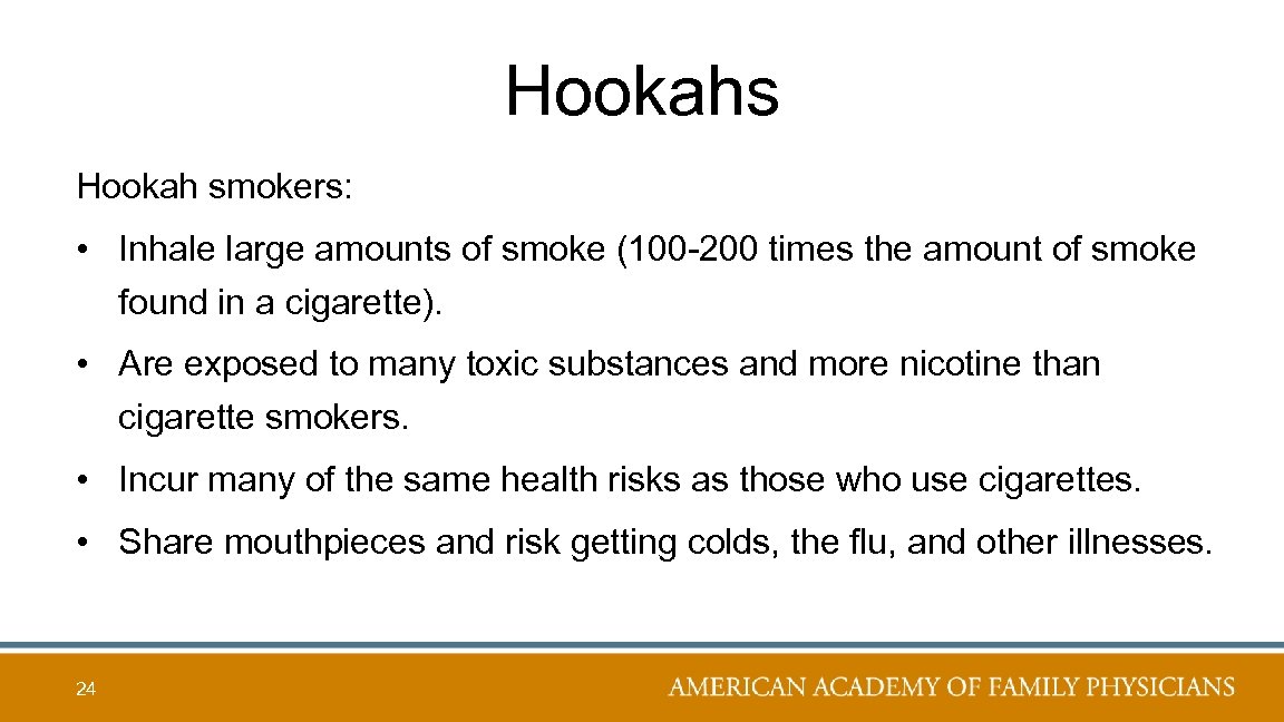 Hookahs Hookah smokers: • Inhale large amounts of smoke (100 -200 times the amount