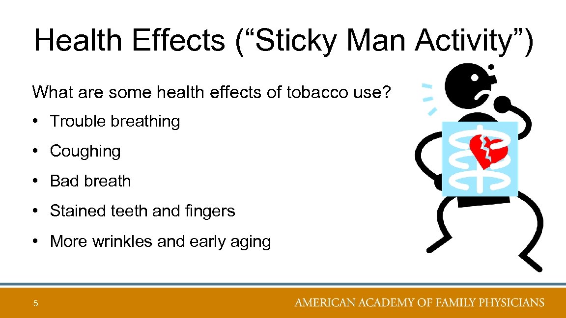 Health Effects (“Sticky Man Activity”) What are some health effects of tobacco use? •