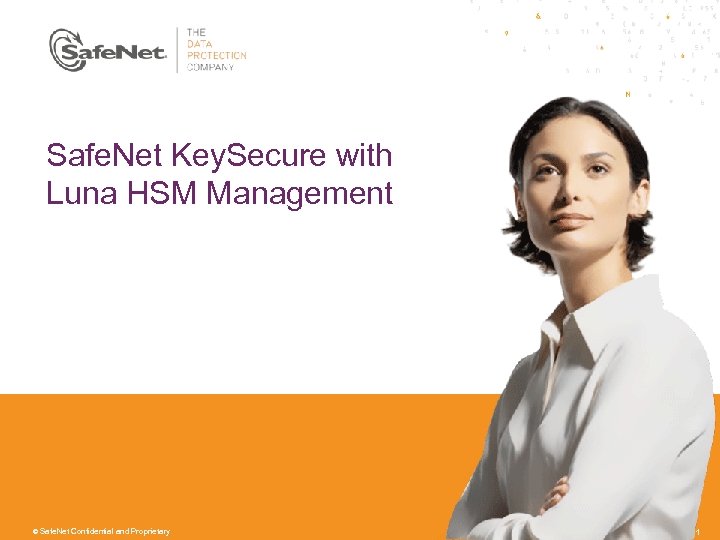 Safe. Net Key. Secure with Luna HSM Management © Safe. Net Confidential and Proprietary