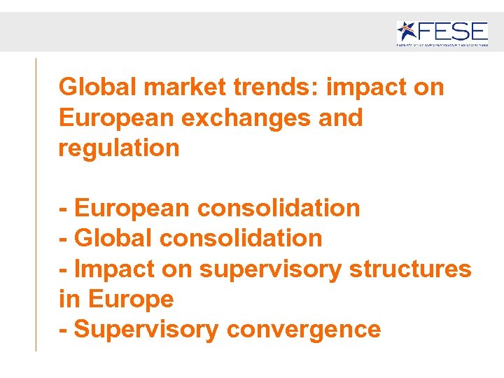 Global market trends: impact on European exchanges and regulation - European consolidation - Global