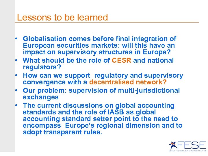 Lessons to be learned • Globalisation comes before final integration of European securities markets:
