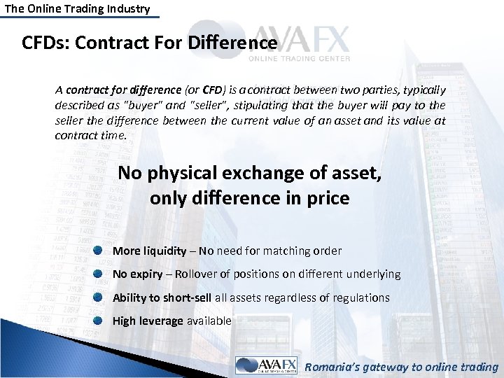 The Online Trading Industry CFDs: Contract For Difference A contract for difference (or CFD)