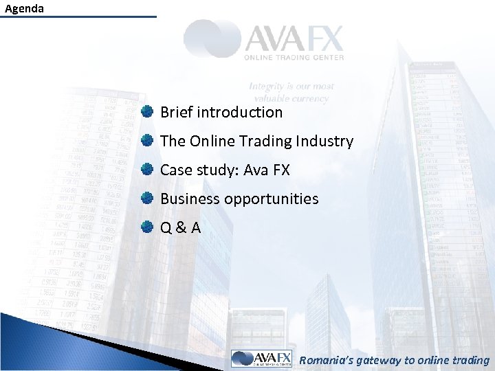 Agenda Brief introduction The Online Trading Industry Case study: Ava FX Business opportunities Q&A