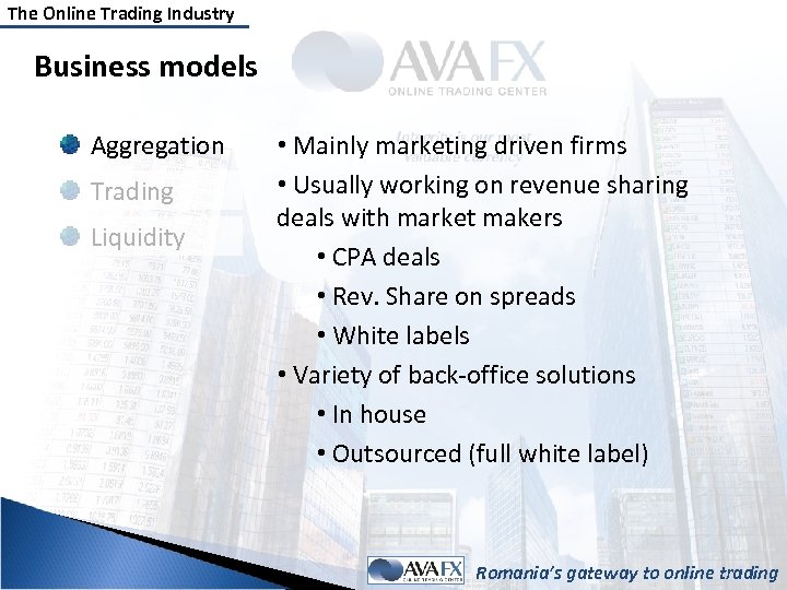 The Online Trading Industry Business models Aggregation Trading Liquidity • Mainly marketing driven firms