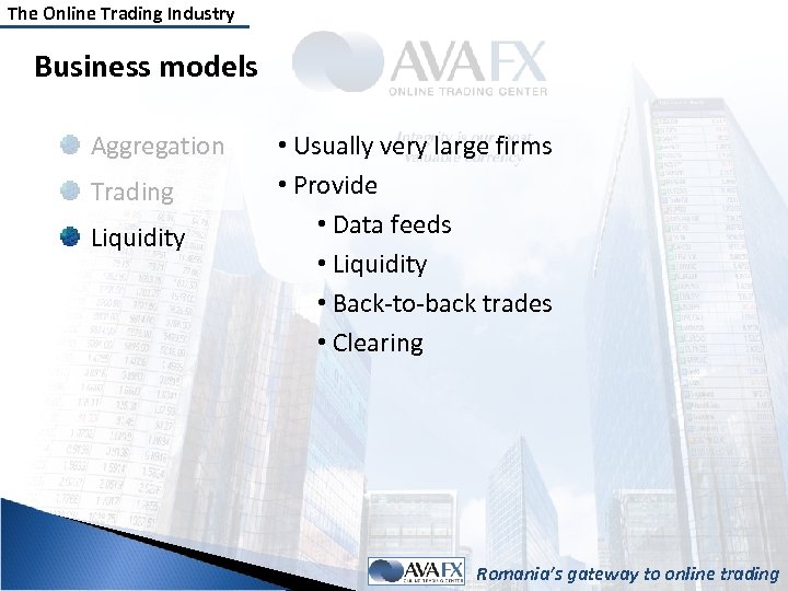 The Online Trading Industry Business models Aggregation Trading Liquidity • Usually very large firms