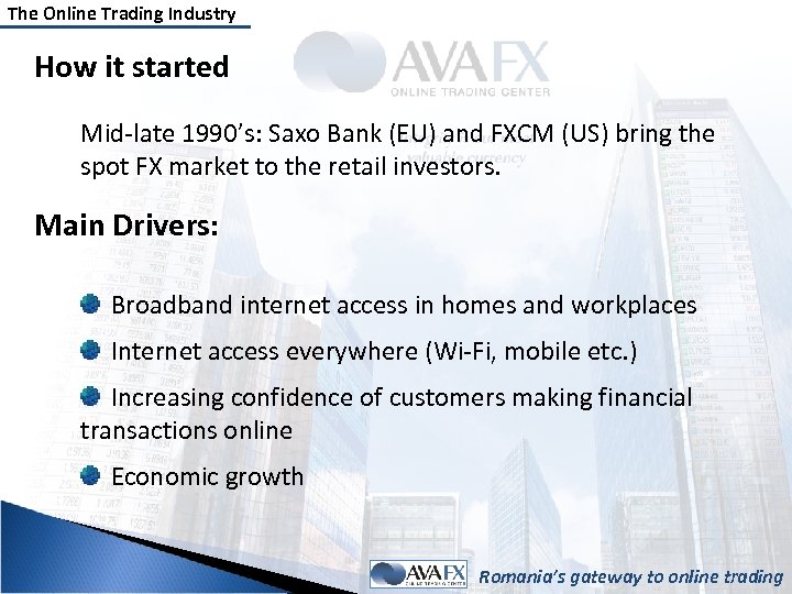 The Online Trading Industry How it started Mid-late 1990’s: Saxo Bank (EU) and FXCM