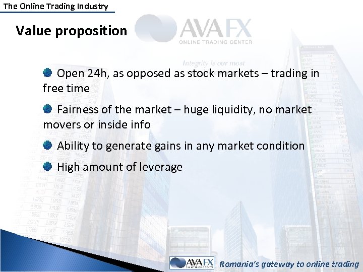 The Online Trading Industry Value proposition Open 24 h, as opposed as stock markets