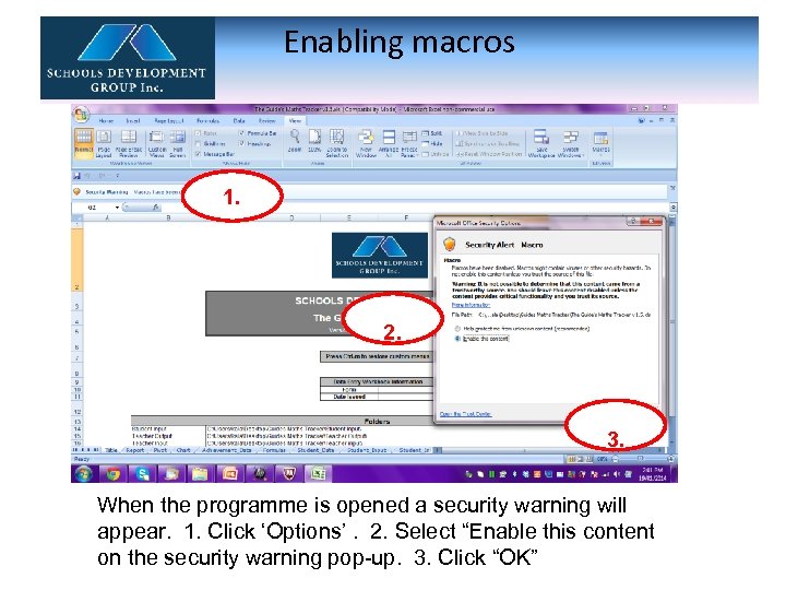 Enabling macros 1. 2. 3. When the programme is opened a security warning will
