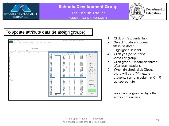 To update attribute data (ie assign groups) 1. Click on “Students’ tab 2. Select