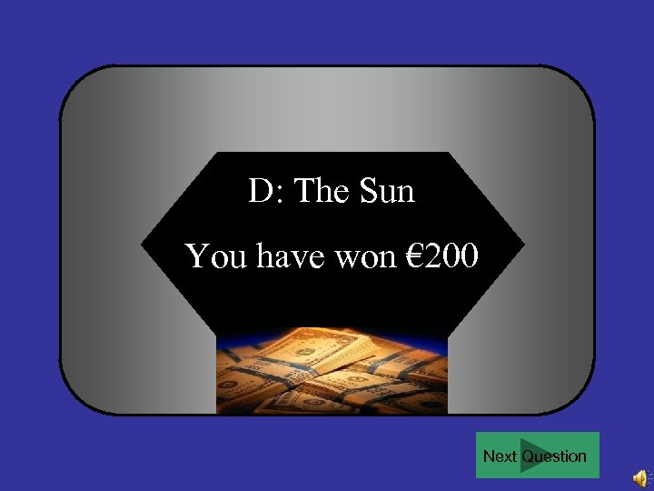 D: The Sun You have won € 200 Next Question 