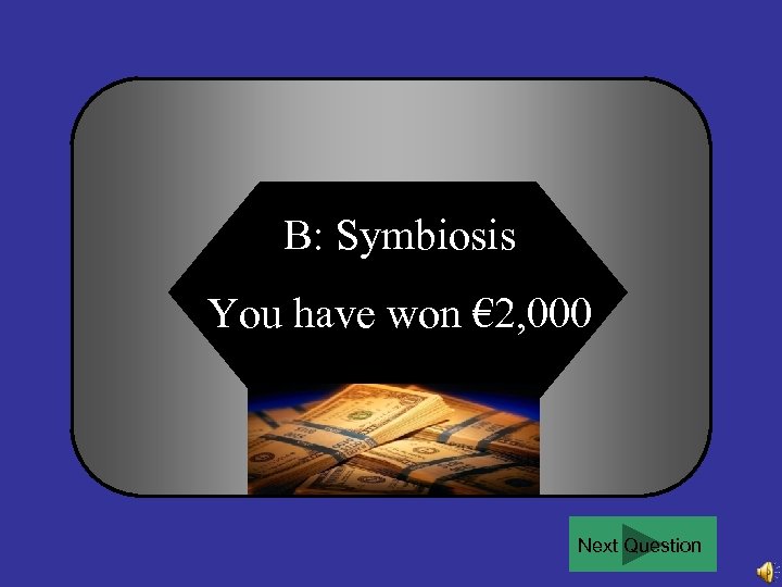 B: Symbiosis You have won € 2, 000 Next Question 