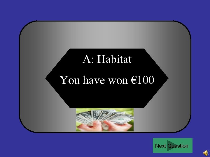 A: Habitat You have won € 100 Next Question 