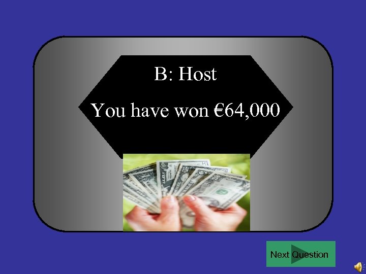 B: Host You have won € 64, 000 Next Question 