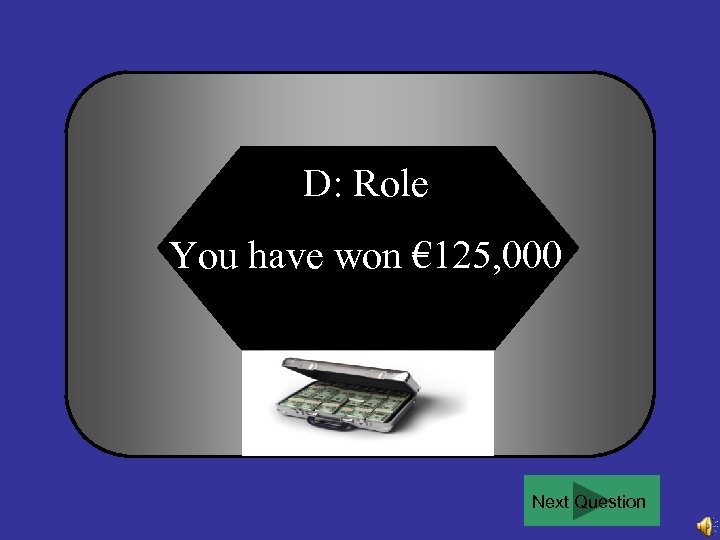 D: Role You have won € 125, 000 Next Question 