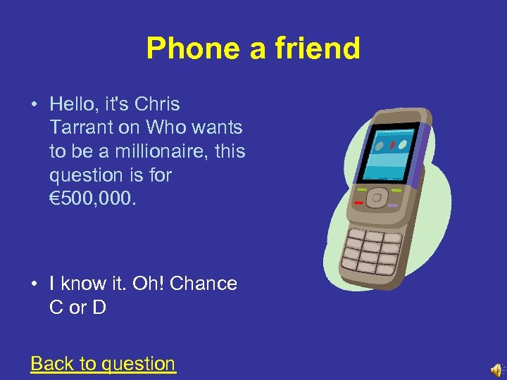 Phone a friend • Hello, it's Chris Tarrant on Who wants to be a