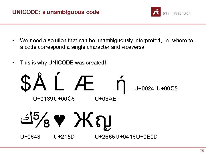 UNICODE: a unambiguous code • We need a solution that can be unambiguously interpreted,